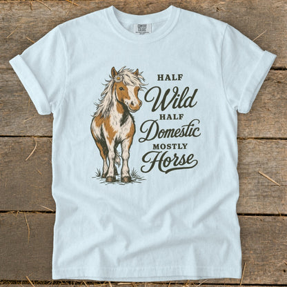 White t-shirt with a horse illustration and text "Half Wild, Half Domestic, Mostly Horse".