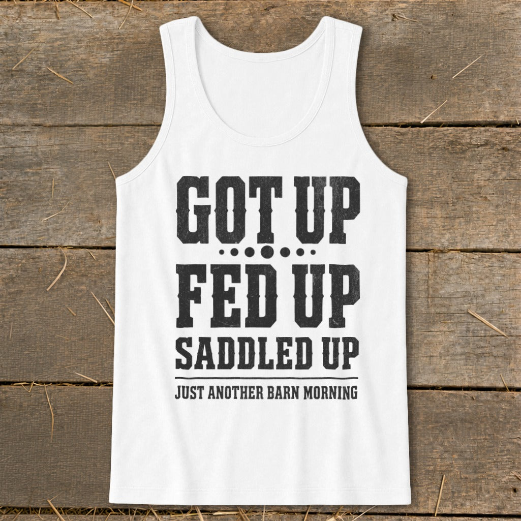 White tank top with black text: "Got Up Fed Up Saddled Up Just Another Barn Morning"