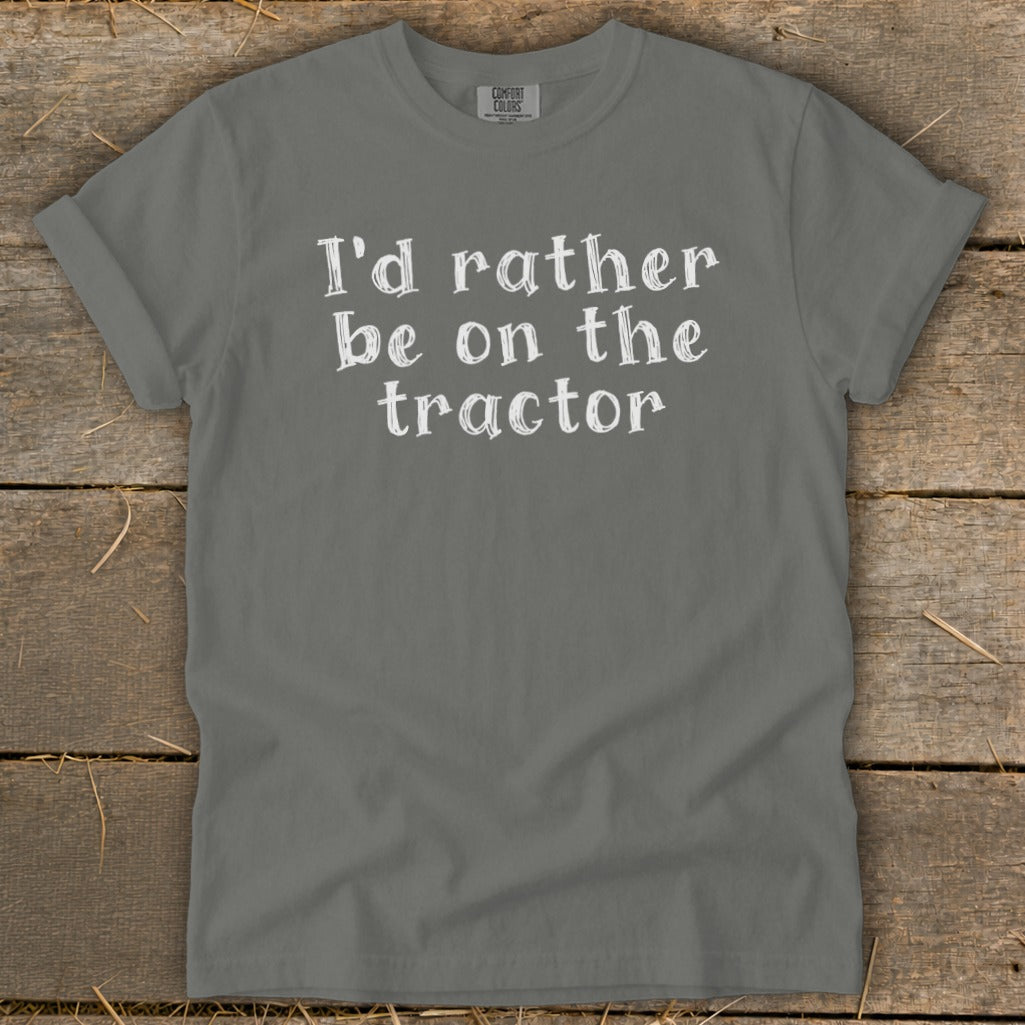Gray t-shirt with white text reading "I'd rather be on the tractor."