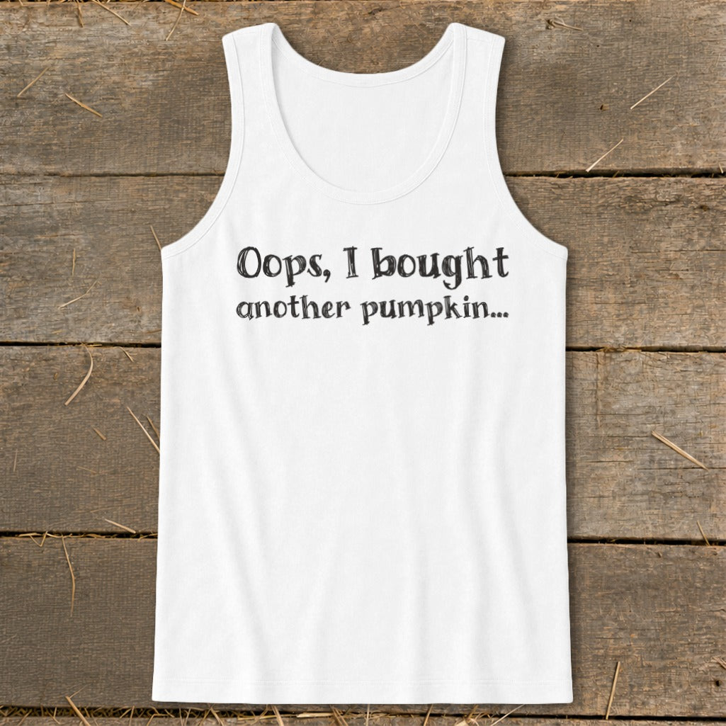 White tank top with black text: "Oops, I bought another pumpkin..."