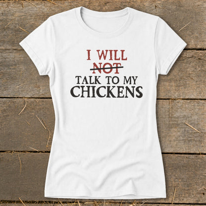 White t-shirt with red and black text that reads "I will NOT talk to my chickens."