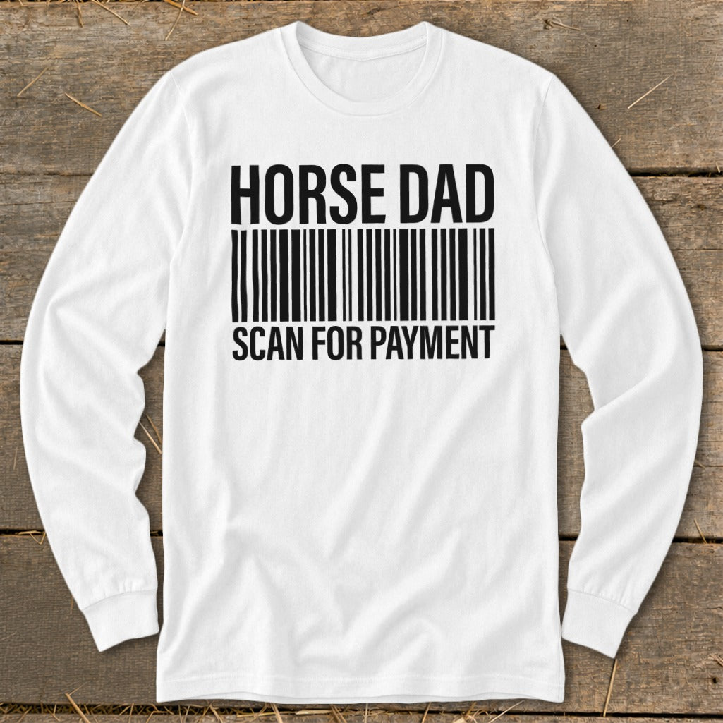 White long-sleeved shirt with black text "HORSE DAD" above a barcode and "SCAN FOR PAYMENT".