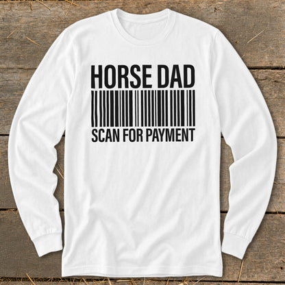 White long-sleeved shirt with black text "HORSE DAD" above a barcode and "SCAN FOR PAYMENT".