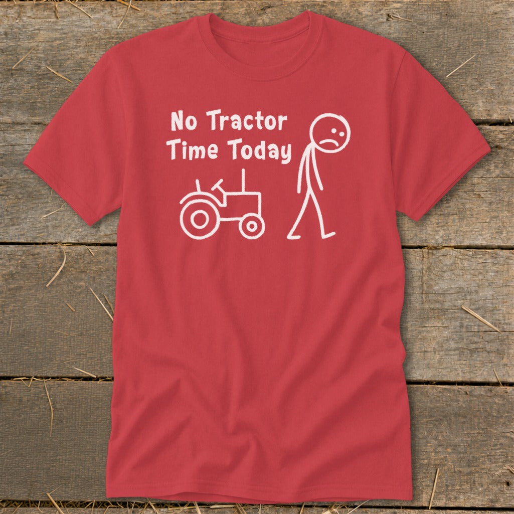 Red t-shirt with white text and stick figures: "No Tractor Time Today"