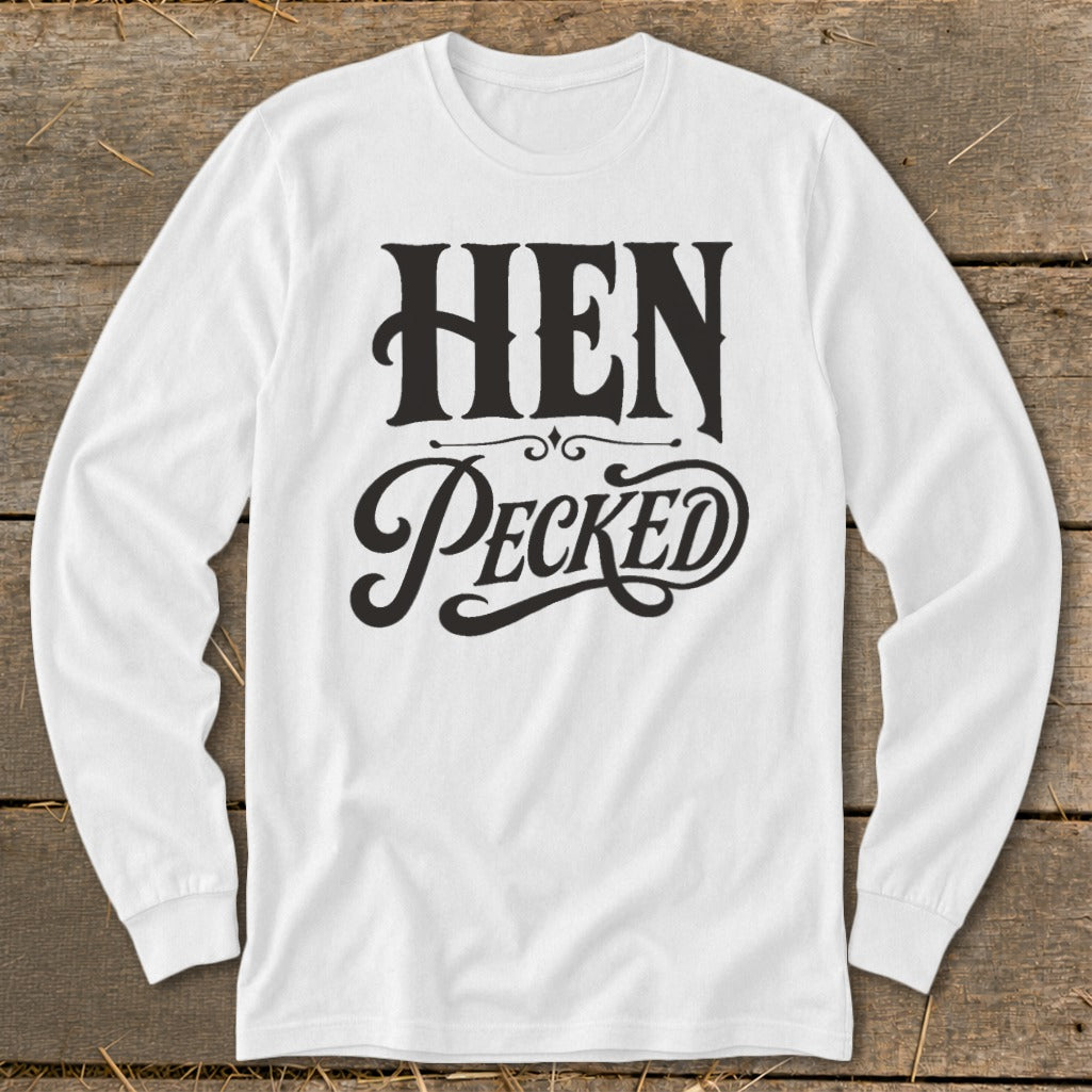 White long-sleeve shirt with black text reading "HEN Pecked".