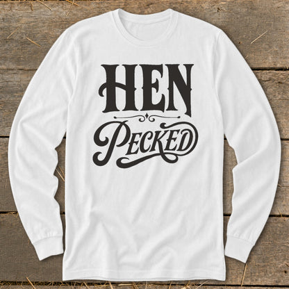 White long-sleeve shirt with black text reading "HEN Pecked".