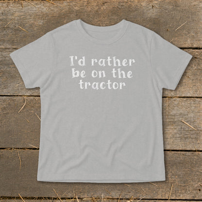 Gray t-shirt with white text that reads "I'd rather be on the tractor."