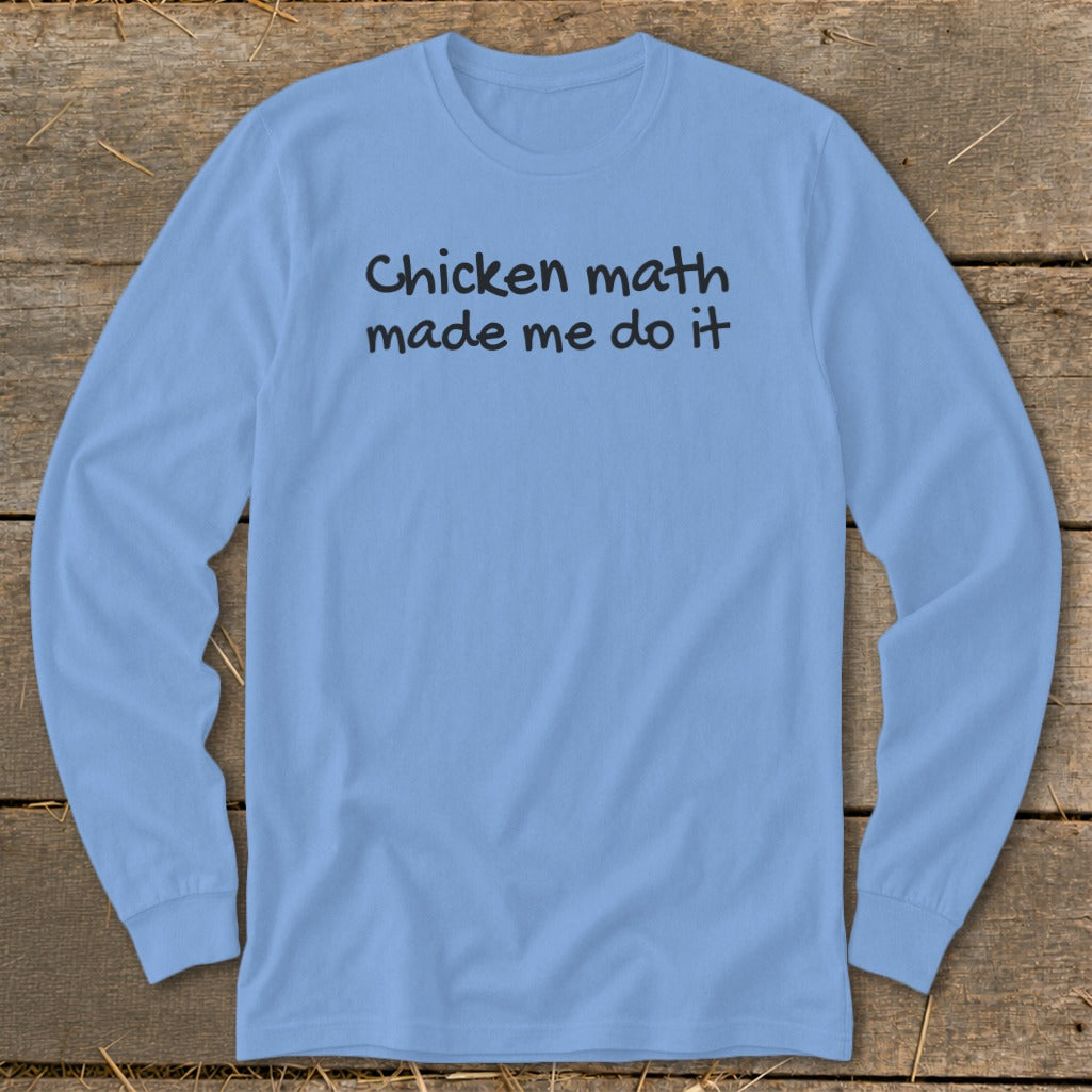 Light blue long sleeve shirt with black text reading "Chicken math made me do it".