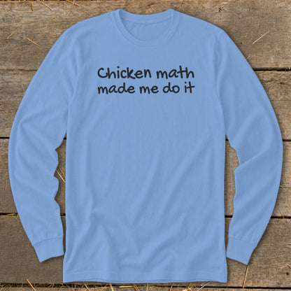 Light blue long sleeve shirt with black text reading "Chicken math made me do it".