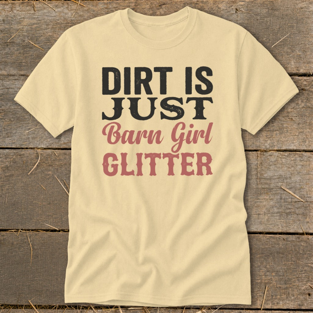 Light yellow t-shirt with "Dirt is Just Barn Girl Glitter" text.