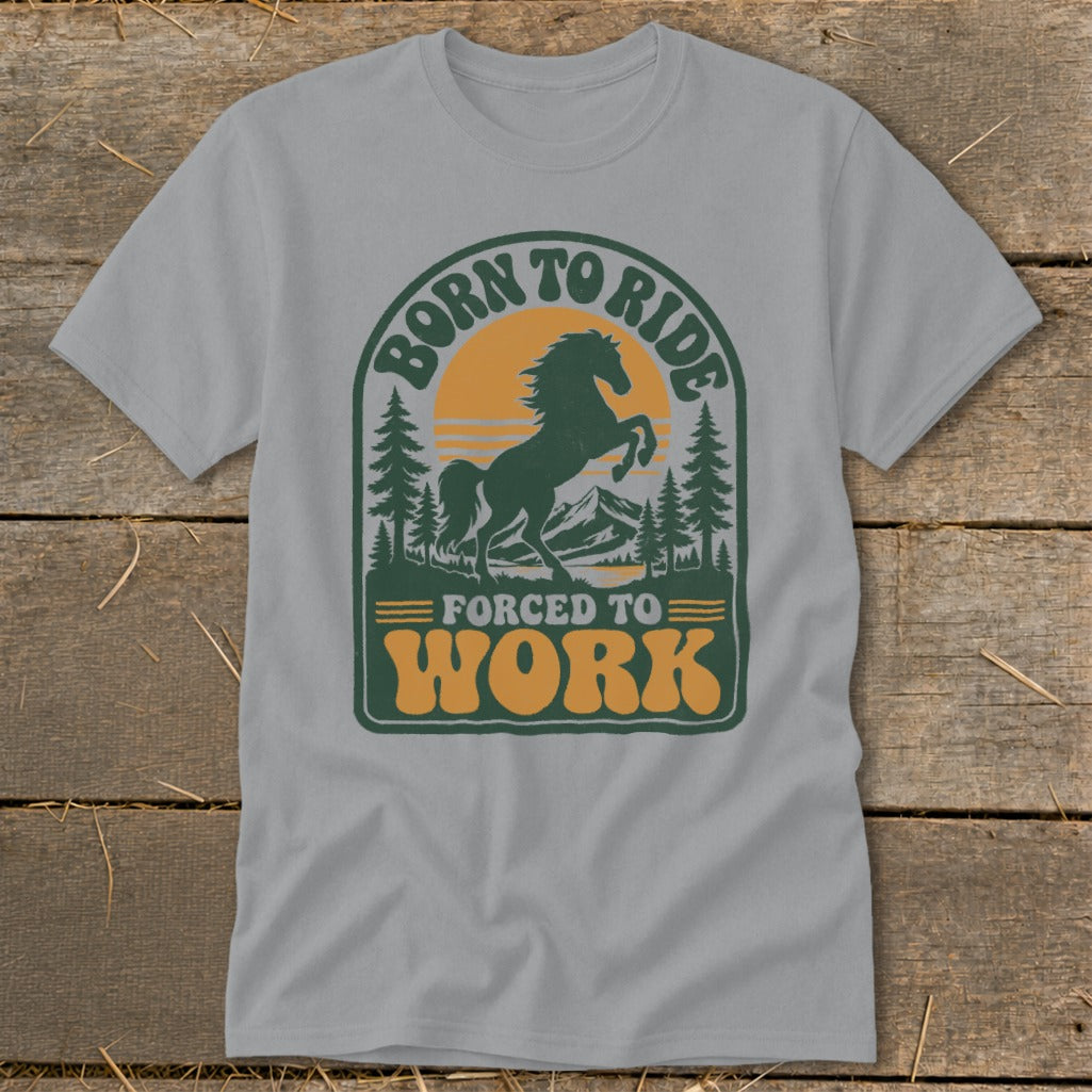 Grey t-shirt with "Born to Ride Forced to Work" text and a horse graphic.