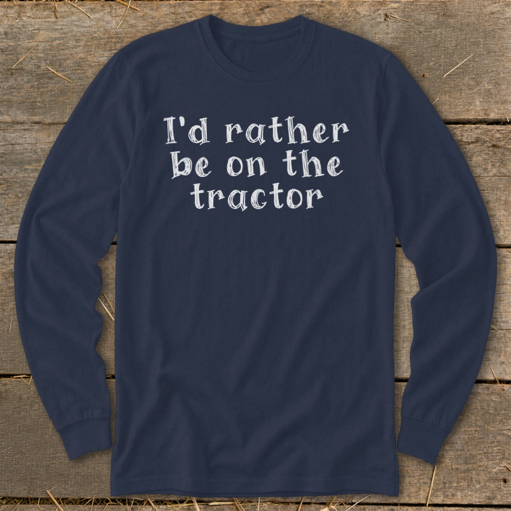 Navy long-sleeve shirt with white text reading "I'd rather be on the tractor."