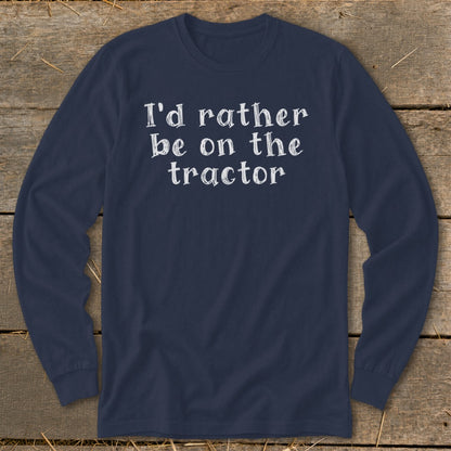 Navy long-sleeve shirt with white text reading "I'd rather be on the tractor."