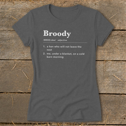 Charcoal t-shirt with "Broody" definition: a hen who won't leave the nest or me under a blanket.