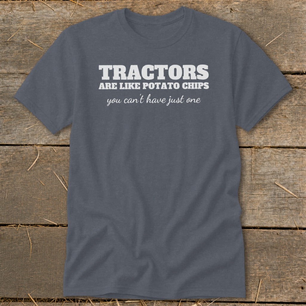 Grey t-shirt with white text: "Tractors are like potato chips, you can't have just one."