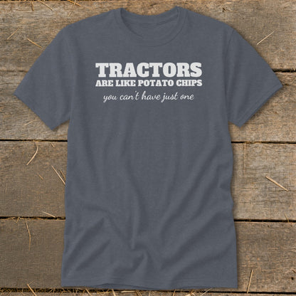 Grey t-shirt with white text: "Tractors are like potato chips, you can't have just one."