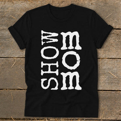 Black t-shirt with white text reading "SHOW MOM".