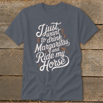 Gray t-shirt with text: I just want to drink Margaritas and Ride my Horse.