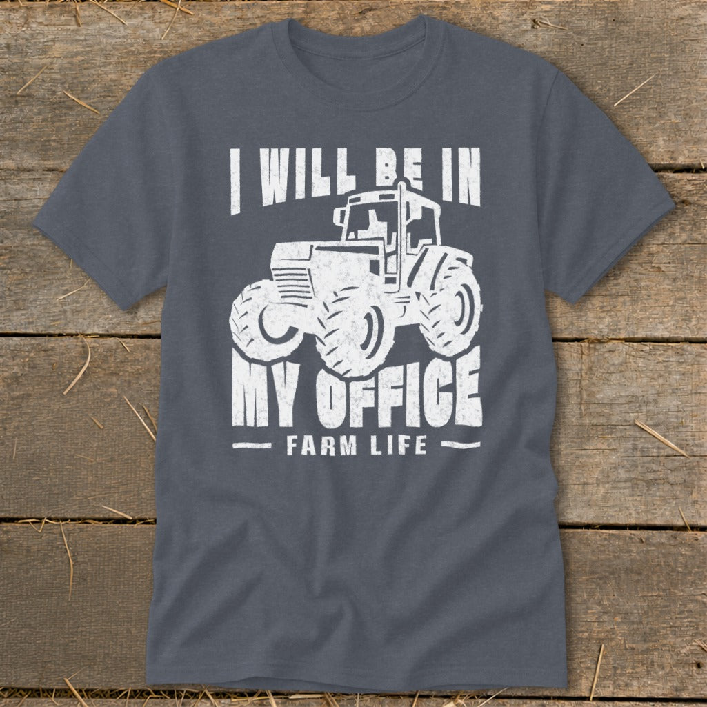 Grey t-shirt with white text and tractor graphic: "I WILL BE IN MY OFFICE FARM LIFE".