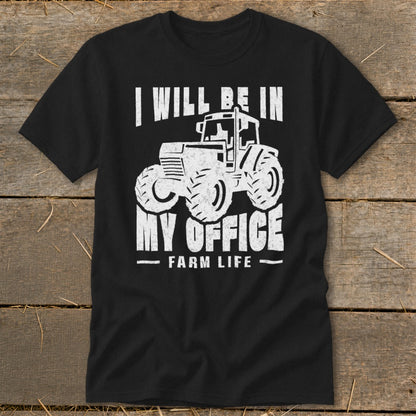 Black t-shirt with white tractor graphic and text "I WILL BE IN MY OFFICE FARM LIFE".