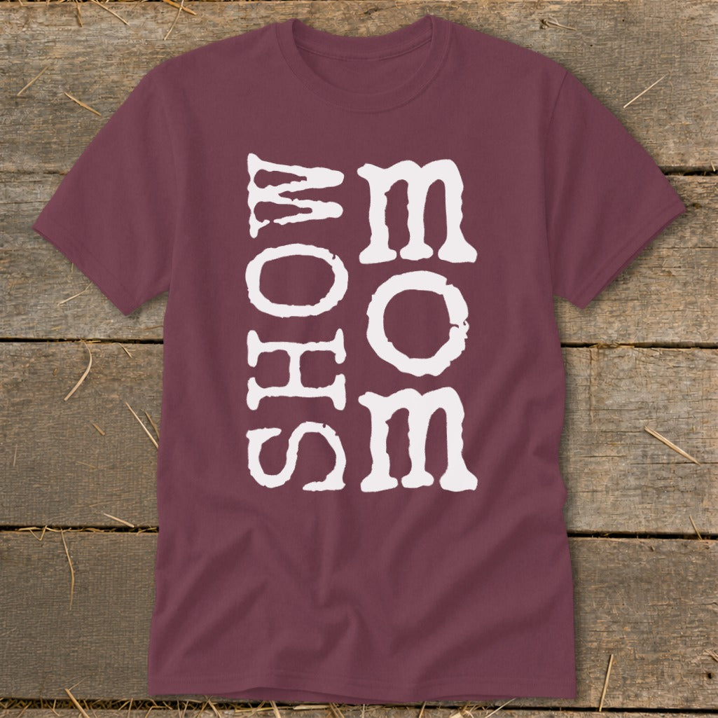 Maroon t-shirt with white distressed "SHOW MOM SOME" text.