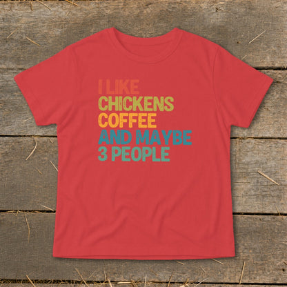Red t-shirt with "I LIKE CHICKENS COFFEE AND MAYBE 3 PEOPLE" text.