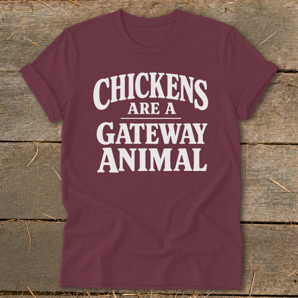 Maroon t-shirt with white text "Chickens are a gateway animal".