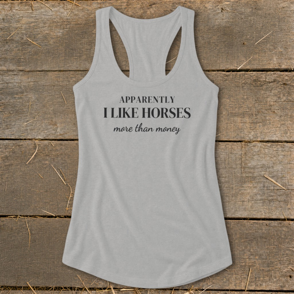 Grey racerback tank top with "Apparently I Like Horses More Than Money" text.