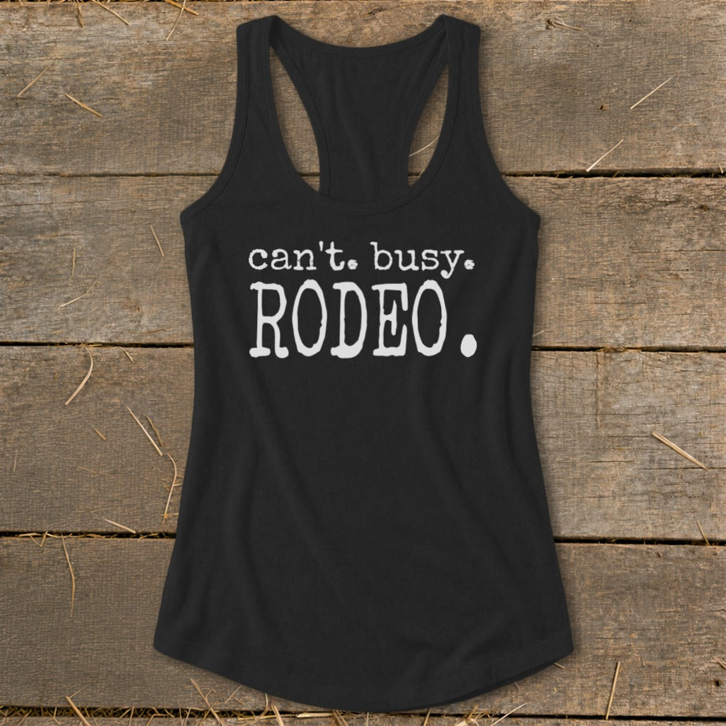 Black racerback tank top with white text that reads "can't. busy. RODEO."