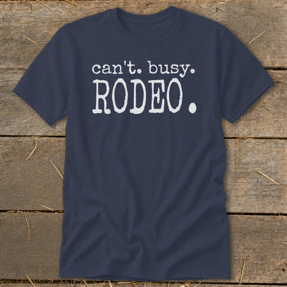 Navy t-shirt with white text that reads "can't. busy. RODEO."
