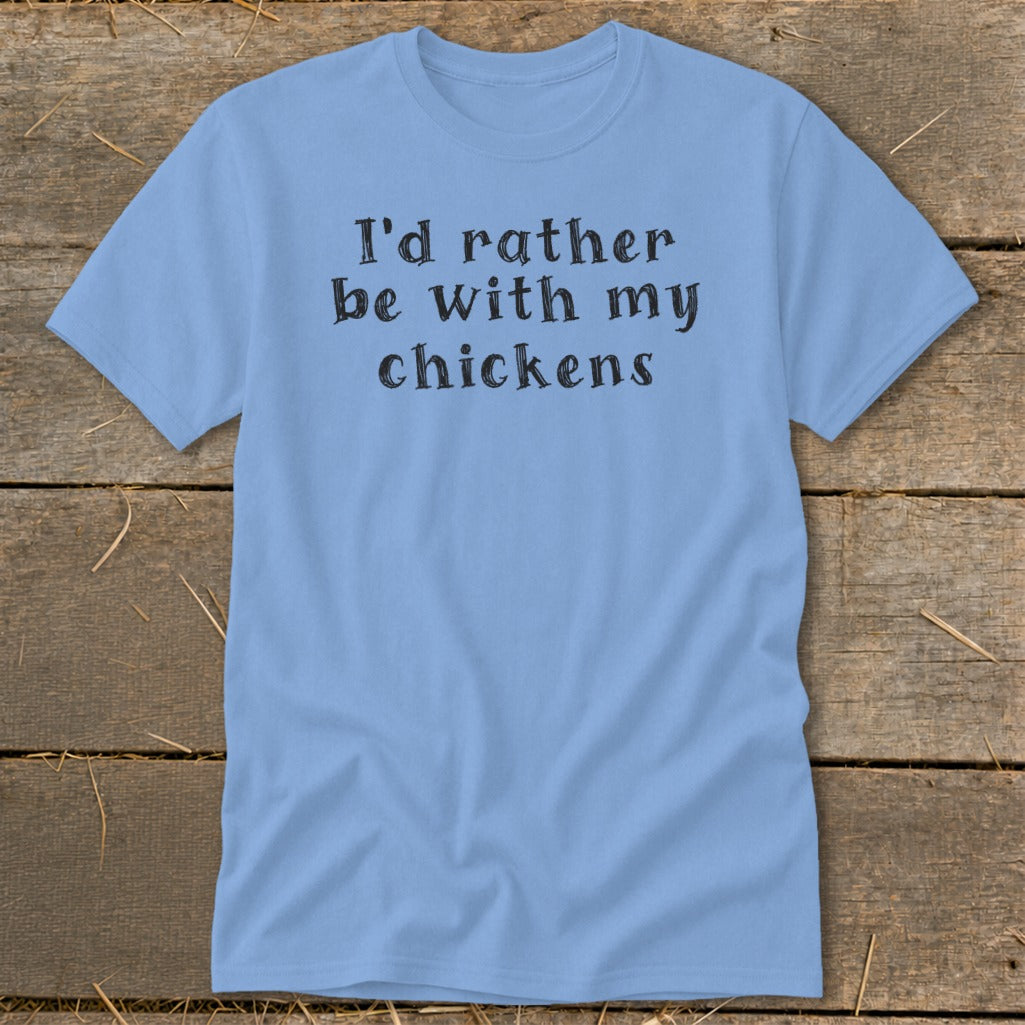 Light blue t-shirt with black text that reads "I'd rather be with my chickens".