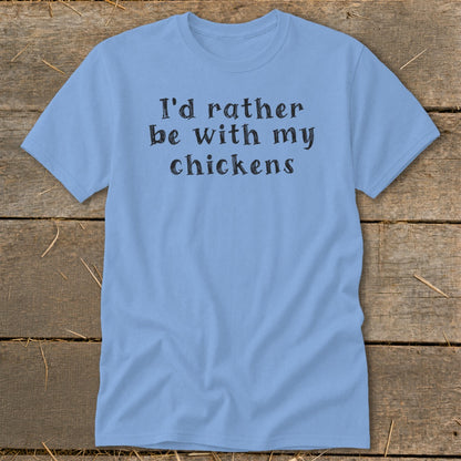 Light blue t-shirt with black text that reads "I'd rather be with my chickens".