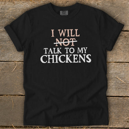 Black t-shirt with text "I WILL NOT TALK TO MY CHICKENS".