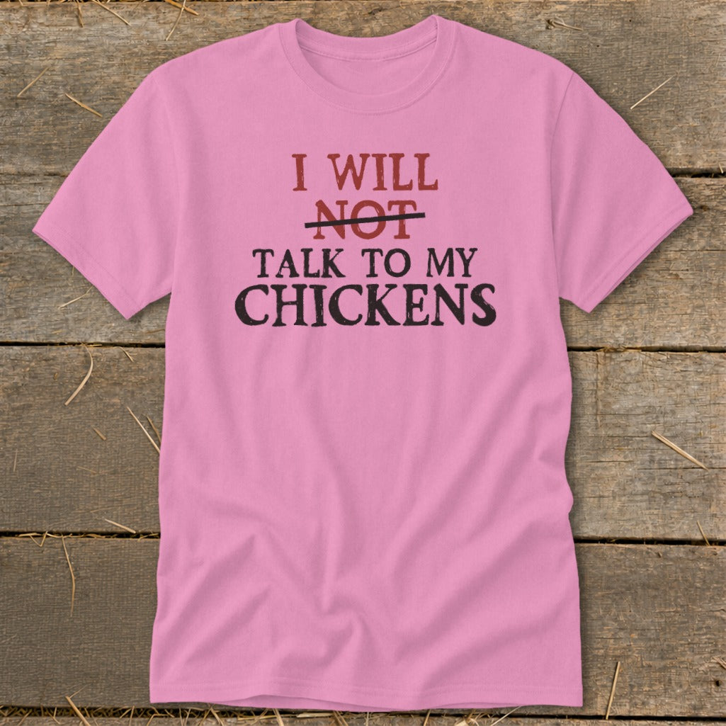 Pink t-shirt with "I will NOT talk to my chickens" text.