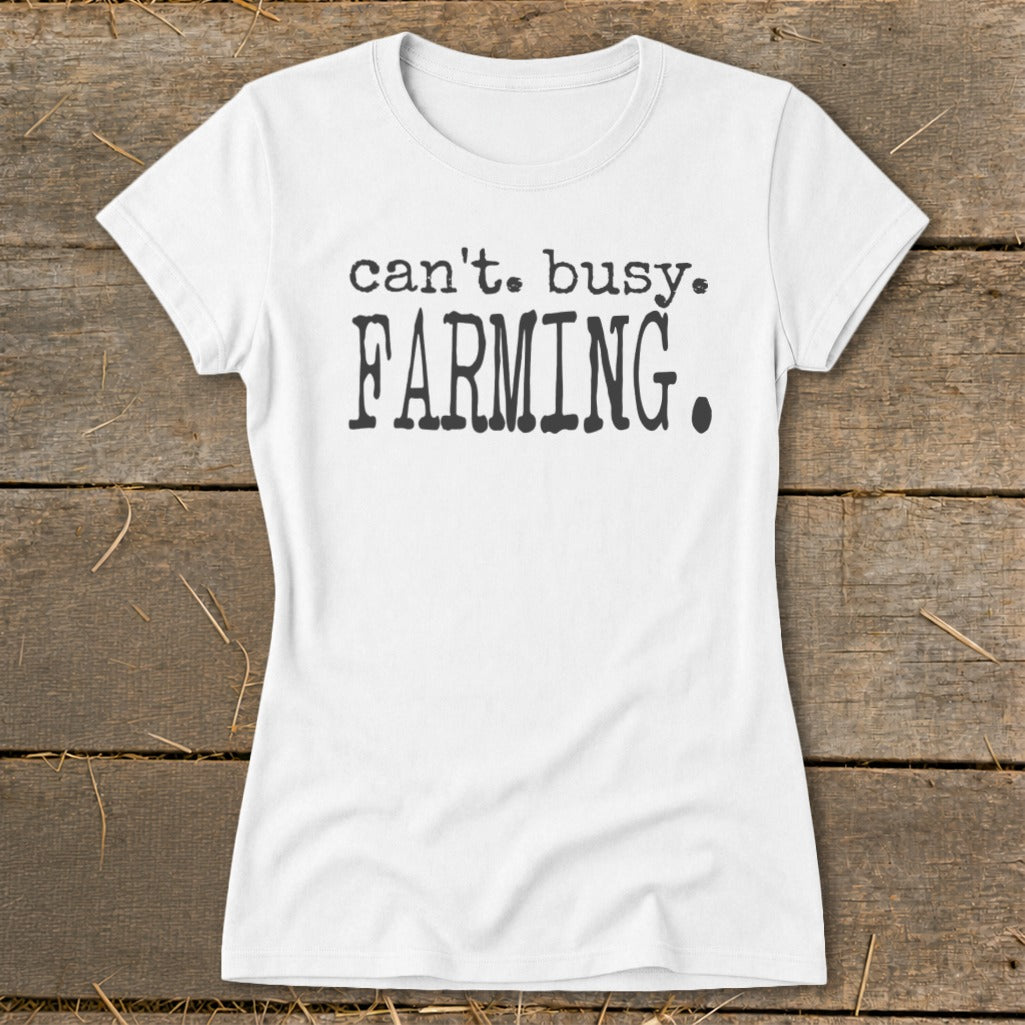 White t-shirt with black text reading "can't. busy. FARMING."