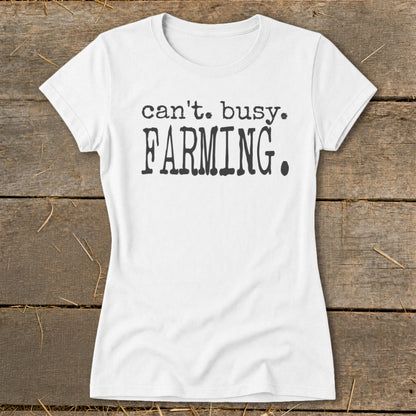 White t-shirt with black text reading "can't. busy. FARMING."