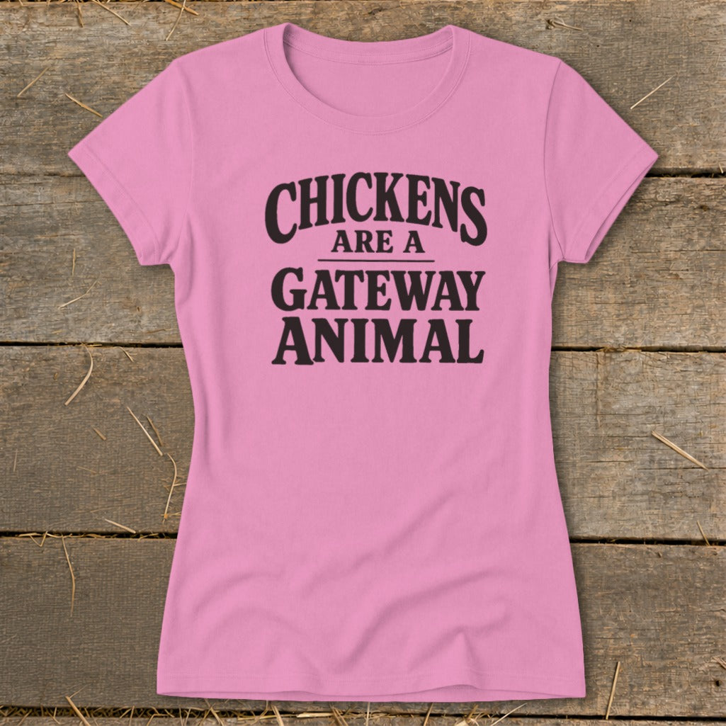 Pink t-shirt with black text reading "CHICKENS ARE A GATEWAY ANIMAL".