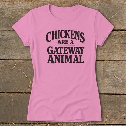 Pink t-shirt with black text reading "CHICKENS ARE A GATEWAY ANIMAL".