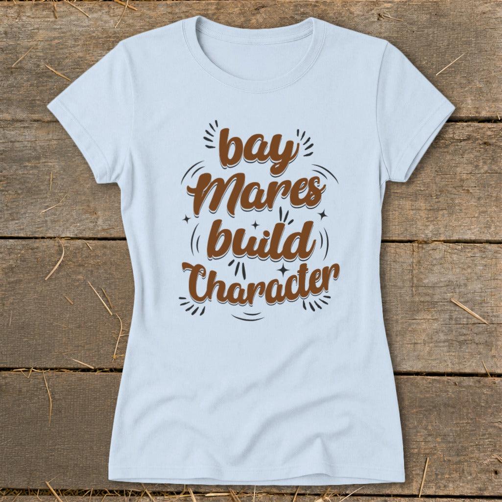 Light blue t-shirt with "bay Mares build Character" in brown text.
