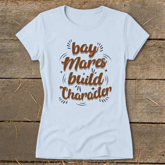 Light blue t-shirt with "bay Mares build Character" in brown text.