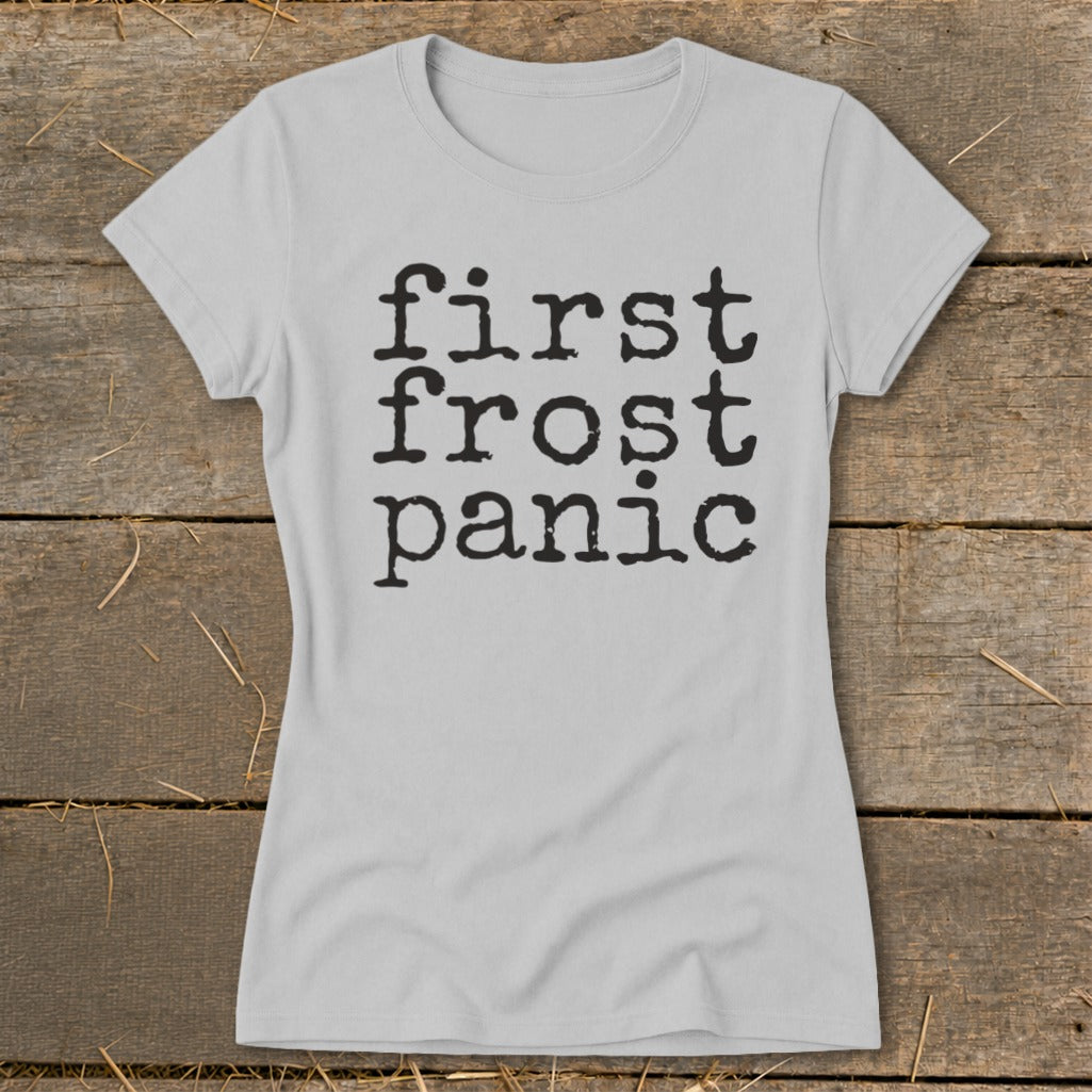 Light gray t-shirt with "first frost panic" in black distressed typewriter font.
