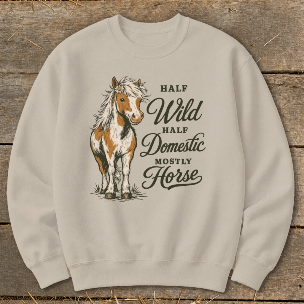 Crewneck sweatshirt with a horse illustration and text that reads "Half Wild, Half Domestic, Mostly Horse."