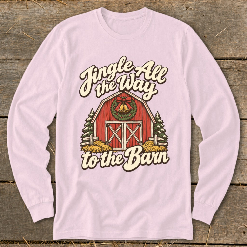 Long sleeve shirt with "Jingle All the Way to the Barn" text and a barn graphic.
