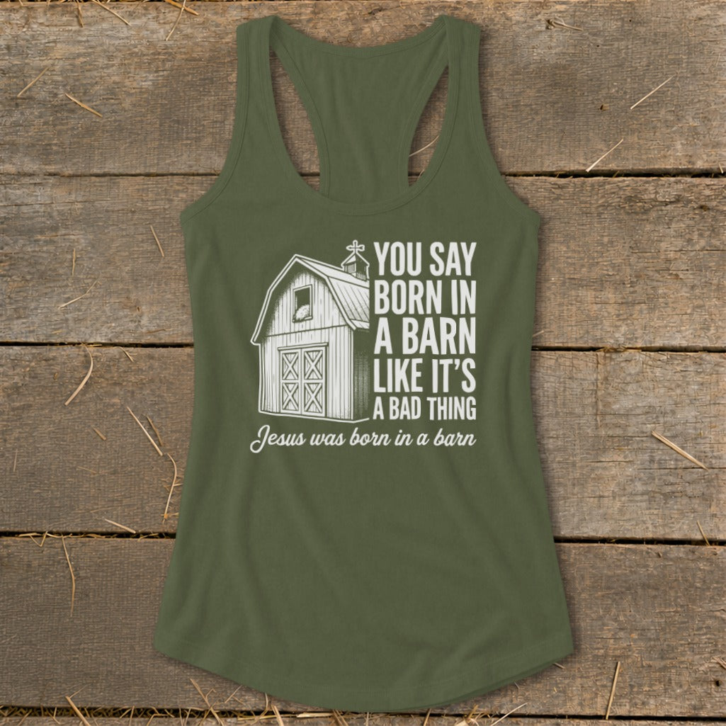 Green tank top with barn graphic and text "You say born in a barn like it's a bad thing Jesus was born in a barn".