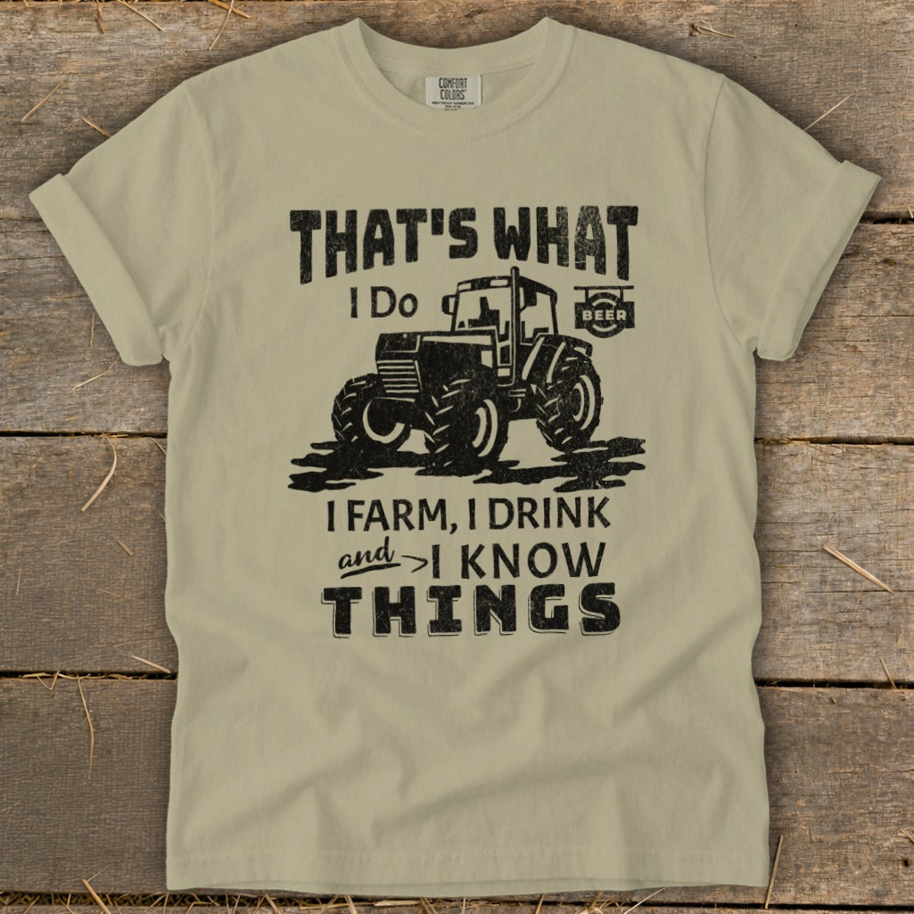 Light tan t-shirt with graphic: "That's What I Do. I Farm, I Drink, and I Know Things."