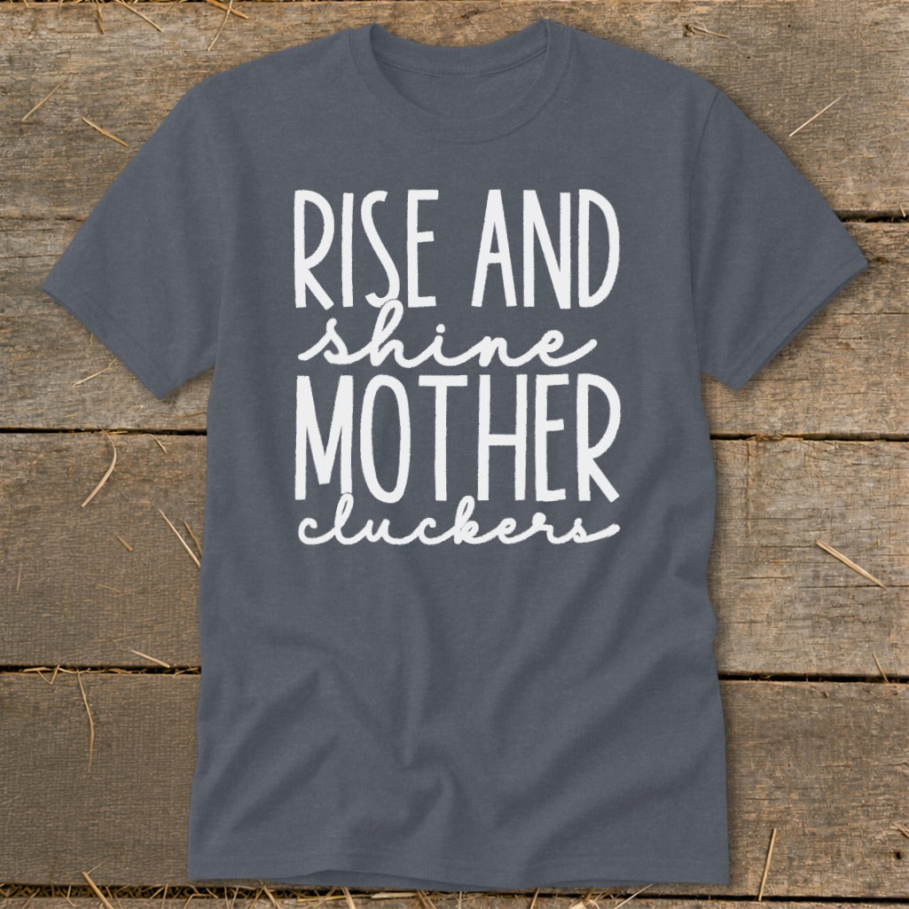Gray t-shirt with white text: "RISE AND shine MOTHER cluckers"