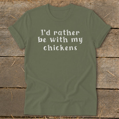 Olive green t-shirt with white text that says "I'd rather be with my chickens".