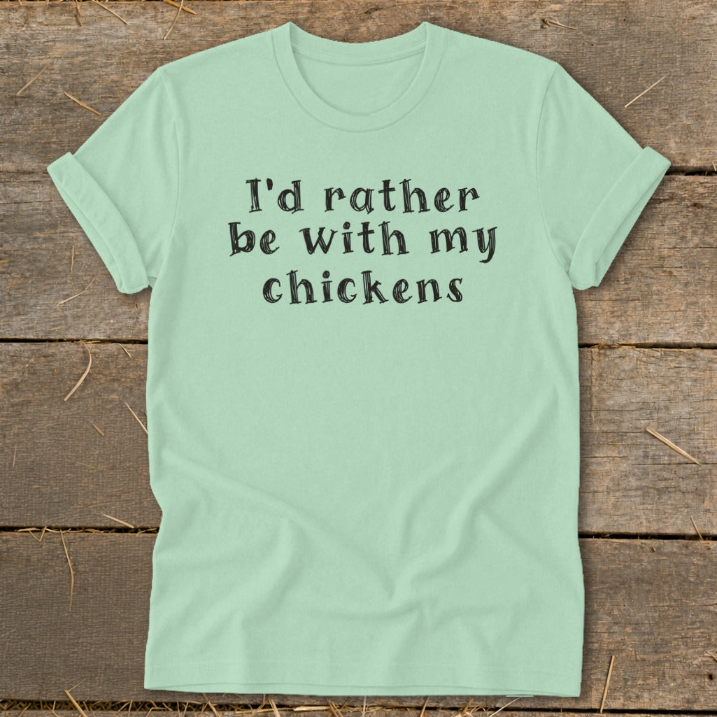 Light green t-shirt with the text "I'd rather be with my chickens".