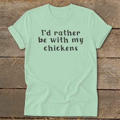 Light green t-shirt with the text "I'd rather be with my chickens".