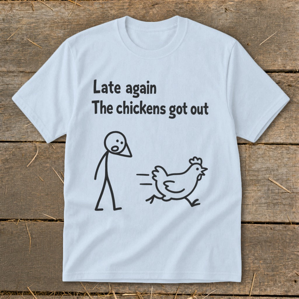Light blue t-shirt with stick figure and running chicken graphic, text "Late again The chickens got out".